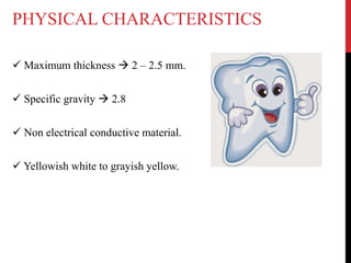  Maximum thickness  2 – 2.5 mm.
 Specific gravity  2.8
 Non electrical conductive material.
 Yellowish white to grayish yellow.
PHYSICAL CHARACTERISTICS
 