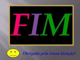 FIMObrigado pela vossa atenção!