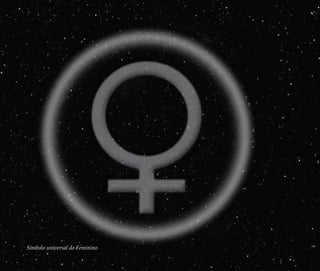 Símbolo universal do Feminino
Feminino no candomblé_miolo final.indd 12Feminino no candomblé_miolo final.indd 12 28/9/2010 17:36:5028/9/2010 17:36:50
 