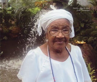 A memória do feminino no candomblé | 107
Nanjilu, cabeça de Nanã
(Foto: Zamayongo)
Feminino no candomblé_miolo final.indd 107Feminino no candomblé_miolo final.indd 107 28/9/2010 17:37:5228/9/2010 17:37:52
 