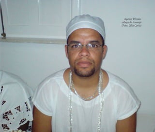 A memória do feminino no candomblé | 139
Agenor Póvoas,
cabeça de Iemanjá
(Foto: Lília Carla)
Feminino no candomblé_miolo final.indd 139Feminino no candomblé_miolo final.indd 139 28/9/2010 17:38:1728/9/2010 17:38:17
 