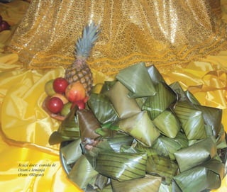 184 | Ruy do Carmo Póvoas
Acaçá doce: comida de
Oxum e Iemanjá
(Foto: Olõgoni)
Feminino no candomblé_miolo final.indd 184Feminino no candomblé_miolo final.indd 184 28/9/2010 17:39:0528/9/2010 17:39:05
 