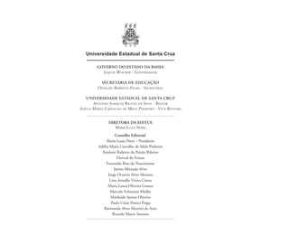 Universidade Estadual de Santa Cruz
GOVERNO DO ESTADO DA BAHIA
JAQUES WAGNER - GOVERNADOR
SECRETARIA DE EDUCAÇÃO
OSVALDO BARRETO FILHO - SECRETÁRIO
UNIVERSIDADE ESTADUAL DE SANTA CRUZ
ANTONIO JOAQUIM BASTOS DA SILVA - REITOR
ADÉLIA MARIA CARVALHO DE MELO PINHEIRO - VICE-REITORA
DIRETORA DA EDITUS
MARIA LUIZA NORA
Conselho Editorial:
Maria Luiza Nora – Presidente
Adélia Maria Carvalho de Melo Pinheiro
Antônio Roberto da Paixão Ribeiro
Dorival de Freitas
Fernando Rios do Nascimento
Jaênes Miranda Alves
Jorge Octavio Alves Moreno
Lino Arnulfo Vieira Cintra
Maria Laura Oliveira Gomes
Marcelo Schramm Mielke
Marileide Santos Oliveira
Paulo César Pontes Fraga
Raimunda Alves Moreira de Assis
Ricardo Matos Santana
Feminino no candomblé_miolo final.indd 4Feminino no candomblé_miolo final.indd 4 28/9/2010 17:36:5028/9/2010 17:36:50
 