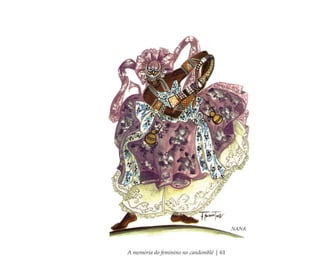 A memória do feminino no candomblé | 61
Feminino no candomblé_miolo final.indd 61Feminino no candomblé_miolo final.indd 61 28/9/2010 17:37:2428/9/2010 17:37:24
 