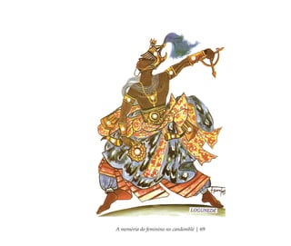 A memória do feminino no candomblé | 69
Feminino no candomblé_miolo final.indd 69Feminino no candomblé_miolo final.indd 69 28/9/2010 17:37:2528/9/2010 17:37:25
 