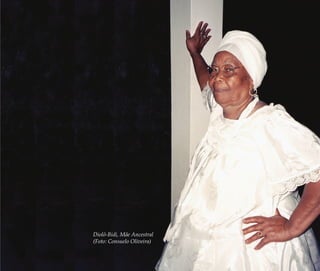 A memória do feminino no candomblé | 75
Diolô-Bidi, Mãe Ancestral
(Foto: Consuelo Oliveira)
Feminino no candomblé_miolo final.indd 75Feminino no candomblé_miolo final.indd 75 28/9/2010 17:37:2828/9/2010 17:37:28
 