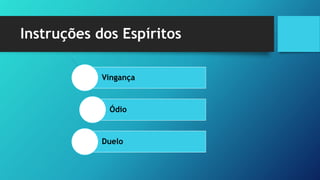 Instruções dos Espíritos
Vingança
Ódio
Duelo
 