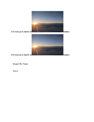 3.To tryin go to church on Sunday!
4.To tryin go to church on Sunday!
Feoncy! Pt.1 Norm
Vers.1
 