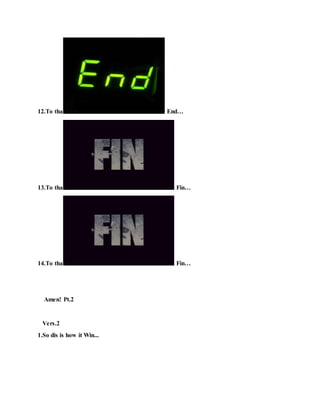 12.To tha End…
13.To tha Fin…
14.To tha Fin…
Amen! Pt.2
Vers.2
1.So dis is how it Win...
 