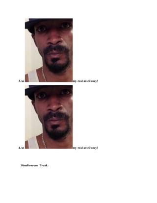 3.As my real ass feoncy!
4.As my real ass feoncy!
Simultaneous Break:
 