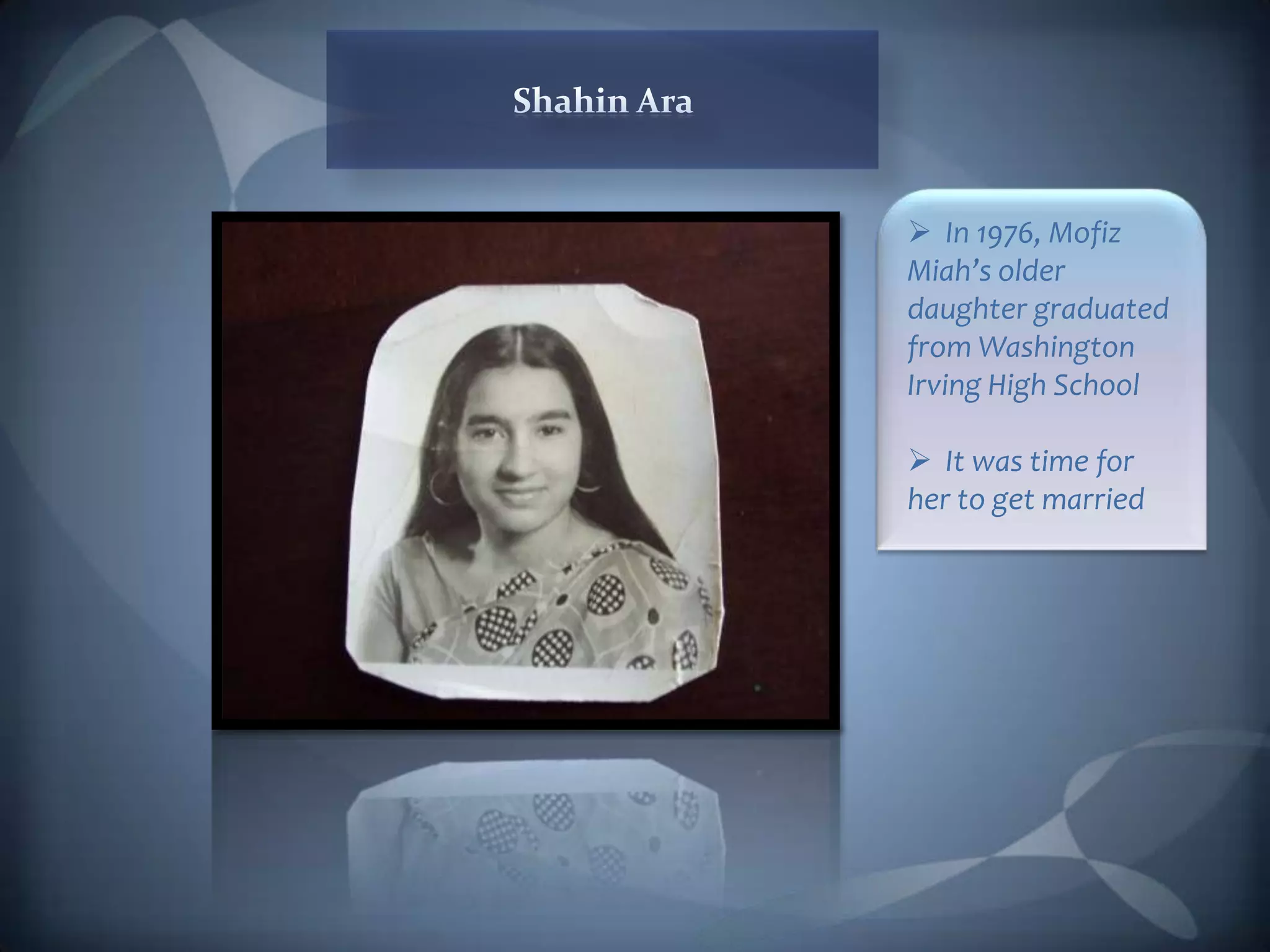  In 1976, Mofiz
Miah’s older
daughter graduated
from Washington
Irving High School

 It was time for
her to get married
 