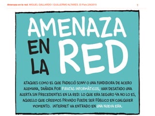 Amenaza en la red. MIGUEL GALLARDO / GUILLERMO ALTARES. El País 2/8/2015 1
 