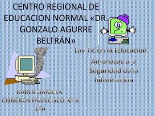 CENTRO REGIONAL DE
EDUCACION NORMAL «DR.
GONZALO AGURRE
BELTRÁN»
 
