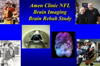 Amen Clinic NFL
  Brain Imaging
Brain Rehab Study
 