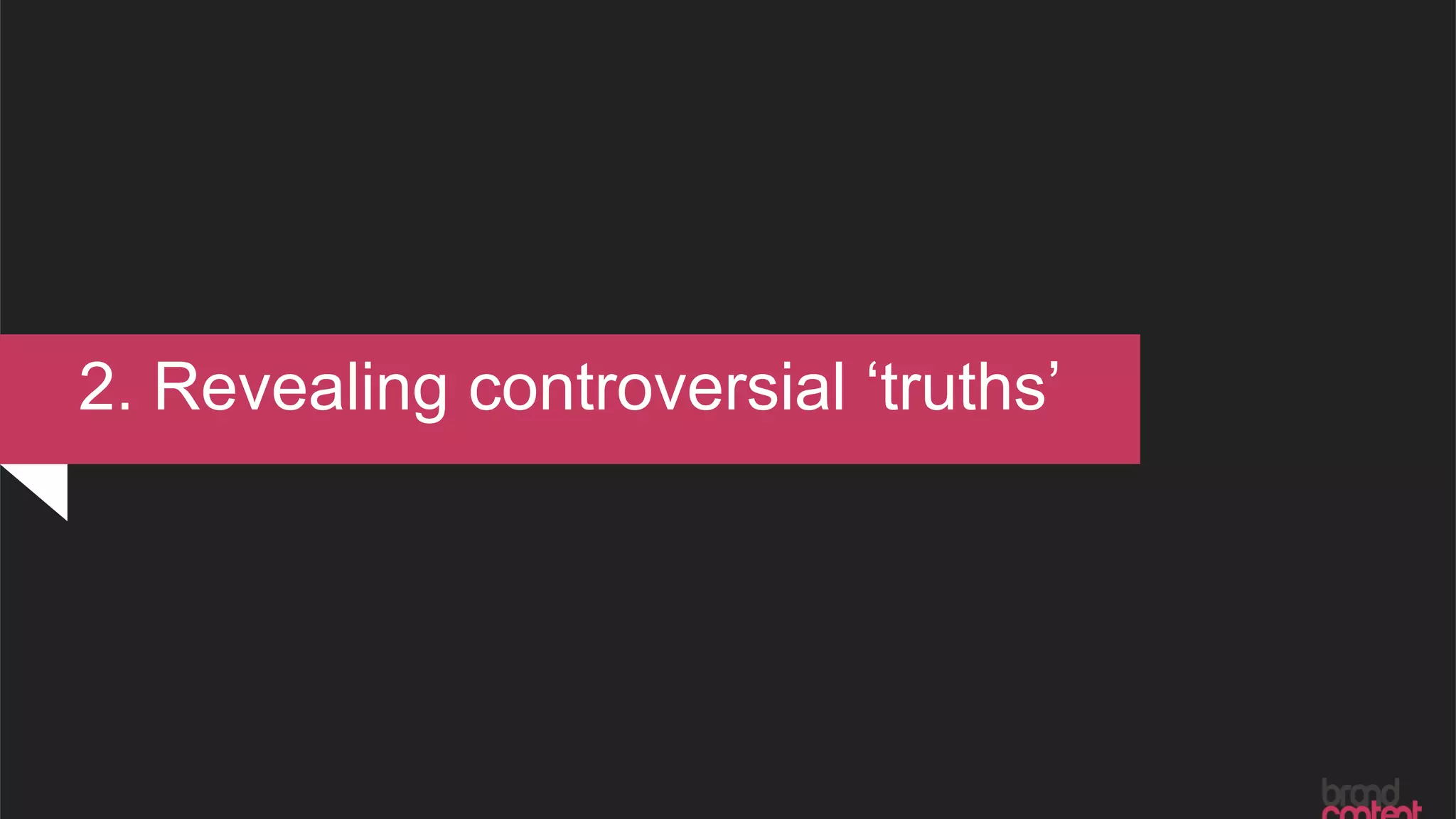 2. Revealing controversial ‘truths’
 