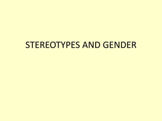 STEREOTYPES AND GENDER
 