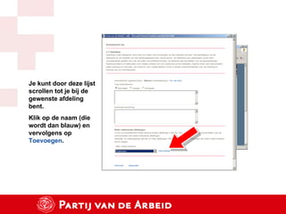 Je kunt door deze lijst scrollen tot je bij de gewenste afdeling bent. Klik op de naam (die wordt dan blauw) en vervolgens op  Toevoegen . 