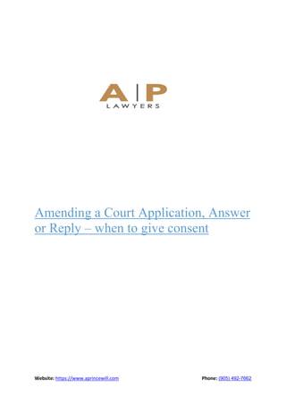 Website: https://www.aprincewill.com Phone: (905) 492-7662
Amending a Court Application, Answer
or Reply – when to give consent
 