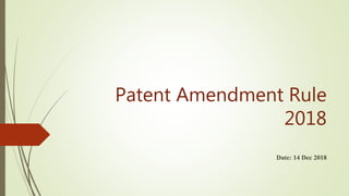 Patent Amendment Rule
2018
Date: 14 Dec 2018
 