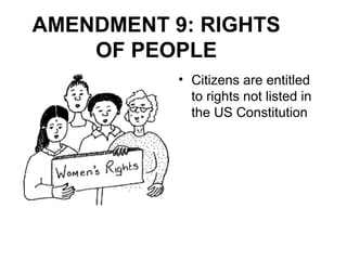 AMENDMENT 9: RIGHTS
OF PEOPLE
• Citizens are entitled
to rights not listed in
the US Constitution
 