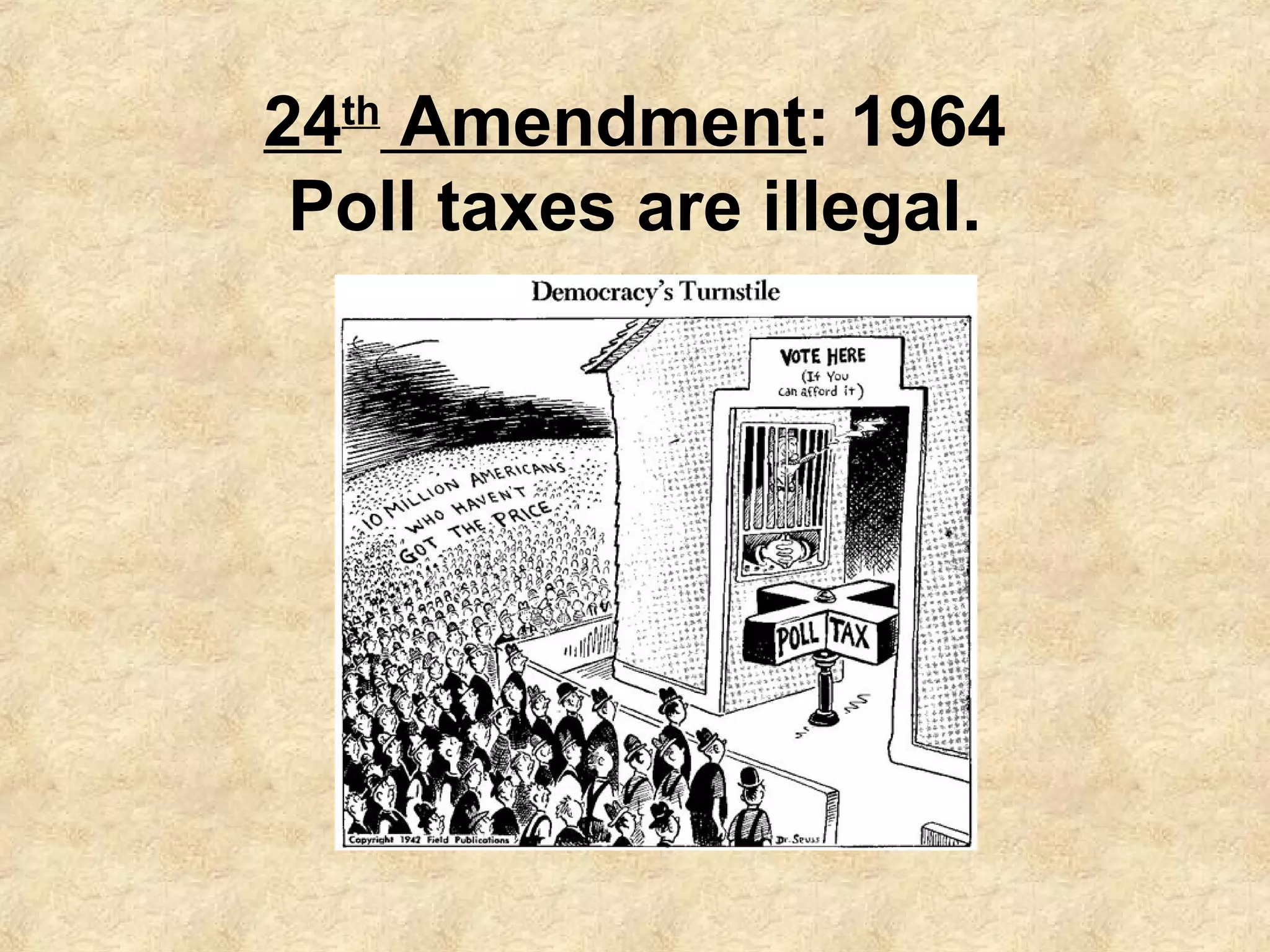 24th Amendment: 1964
Poll taxes are illegal.

 