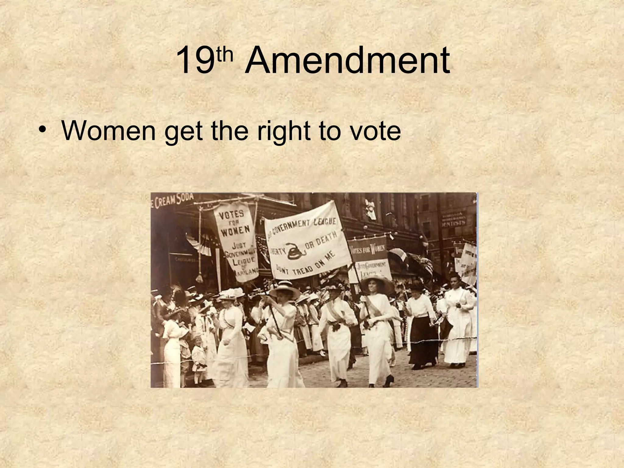 19 Amendment
th

• Women get the right to vote

 