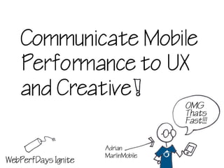 Communicate Mobile Performance to UX and Creative