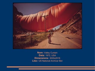 Nom: Valley Curtain
      Data: 1972, USA
  Dimensions: 3000x2018
Lloc: US National Archiver Bot
 