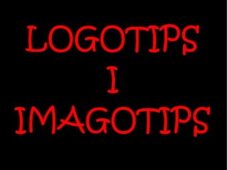 LOGOTIPS
    I
IMAGOTIPS
 