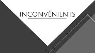 inconvénients
15
 