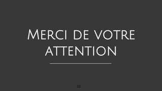 Merci de votre
attention
22
 