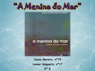 Joana Moreira, nº15
Leonor Salgueiro, nº17
5º B

 
