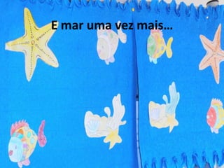 E mar uma vez mais…
 