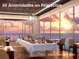 1
50 Amenidades en Proyectos!
!
!
!
!
!
!
!
!
!
!
!
!
!
!
!
!
!
!
!
! ! ! ! ! Breakfast Room, Muse, Miami.
 