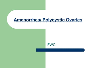 Amenorrhea/ Polycystic Ovaries FWC 