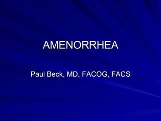 AMENORRHEA Paul Beck, MD, FACOG, FACS 