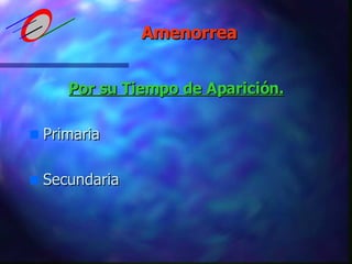 Por su Tiempo de Aparición. Primaria Secundaria Amenorrea 