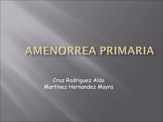 Cruz Rodriguez Aldo
Martinez Hernandez Mayra
 