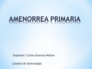 Expositor: Carlos Guevara Molina

Catedra de Ginecología
 