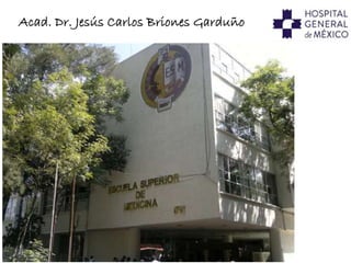 Acad. Dr. Jesús Carlos Briones Garduño
 