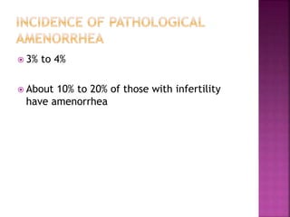  3% to 4%
 About 10% to 20% of those with infertility
have amenorrhea
 