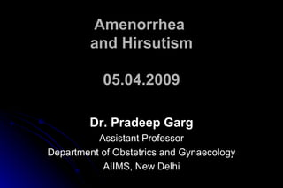 Amenorrhea  and Hirsutism 05.04.2009 ,[object Object],[object Object],[object Object],[object Object]