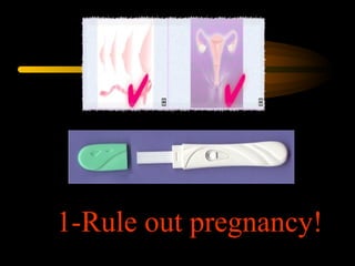 1-Rule out pregnancy!
 