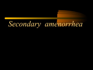 Secondary amenorrhea
 