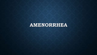 AMENORRHEA
 