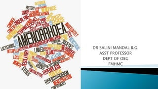 DR SALINI MANDAL B.G.
ASST PROFESSOR
DEPT OF OBG
FMHMC
 