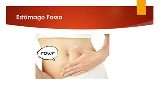 Estômago Fossa
 