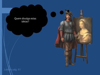Leitura pág. 61
Quem divulga estas
ideias?
 