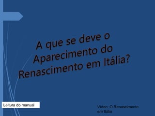 Vídeo: O Renascimento
em Itália
Leitura do manual
 
