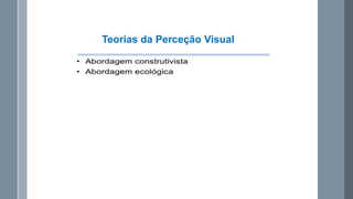 Teorias da Perceção Visual

 